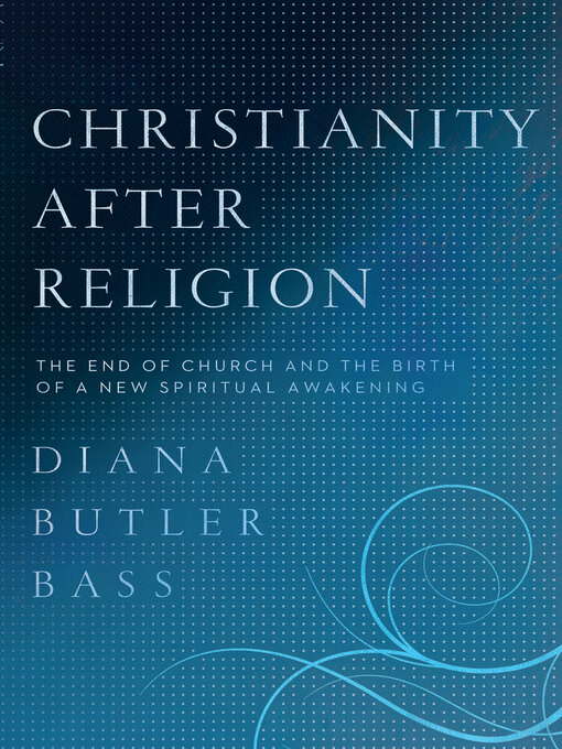 Title details for Christianity After Religion by Diana Butler Bass - Available